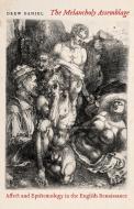 The Melancholy Assemblage: Affect and Epistemology in the English Renaissance di Drew Daniel edito da FORDHAM UNIV PR