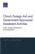 China's Foreign Aid and Government-Sponsored Investment Activities: Scale, Content, Destinations, and Implications di Charles Wolf, Xiao Wang, Eric Warner edito da RAND CORP