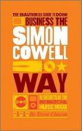 The Unauthorized Guide to Doing Business the Simon Cowell Way di Trevor Clawson edito da Capstone