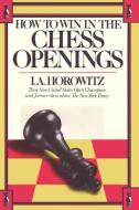 How to Win in the Chess Openings di Israel A. Horowitz, I. a. Horowitz edito da ISHI INTL