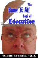 The Know It All Book of Education di Waldo Rochow edito da Waldo Rochow