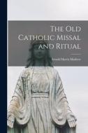 The Old Catholic Missal and Ritual di Mathew Arnold Harris edito da LEGARE STREET PR