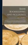 Bank Bookkeeping and Accounts: A Concise Treatise Showing the Application of the Principles of Bookkeeping to the Record of Banking Transactions di John A. Meelboom edito da LEGARE STREET PR