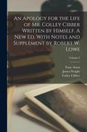 An Apology for the Life of Mr. Colley Cibber Written by Himself. A new ed. With Notes and Supplement by Robert W. Lowe; Volume 2 di Robert William Lowe, Colley Cibber, James Wright edito da LEGARE STREET PR