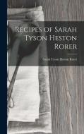 Recipes of Sarah Tyson Heston Rorer di Sarah Tyson Heston Rorer edito da LEGARE STREET PR