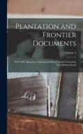 Plantation and Frontier Documents: 1649-1863: Illustrative of Industrial History in the Colonial & Ante-Bellum South; Volume 2 di Anonymous edito da LEGARE STREET PR