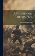 A Highland Regiment di Ewart Alan Mackintosh edito da LEGARE STREET PR