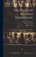 The Plays of William Shakspeare: Romeo and Juliet. Hamlet. Othello. Glossarial Index di Alexander Chalmers, George Steevens, Henry Fuseli edito da LEGARE STREET PR
