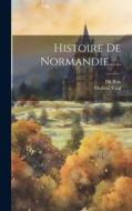 Histoire De Normandie...... di Vitalis Ordericus, Du Bois edito da LEGARE STREET PR