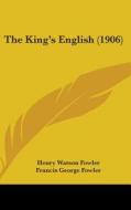 The King's English (1906) di Henry Watson Fowler, Francis George Fowler edito da Kessinger Publishing