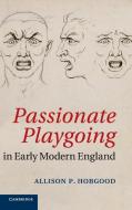 Passionate Playgoing in Early Modern England di Allison P. Hobgood edito da Cambridge University Press