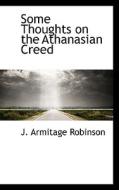 Some Thoughts On The Athanasian Creed di J Armitage Robinson edito da Bibliolife