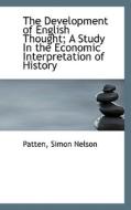 The Development Of English Thought; A Study In The Economic Interpretation Of History di Patten Simon Nelson edito da Bibliolife