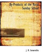 By-products Of The Rural Sunday School di J M Somerndike edito da Bibliolife