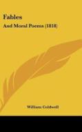 Fables: And Moral Poems (1818) di William Coldwell edito da Kessinger Publishing