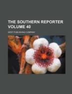 The Southern Reporter Volume 40 di West Publishing Company edito da Rarebooksclub.com