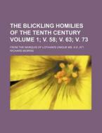 The Blickling Homilies of the Tenth Century Volume 1; V. 58; V. 63; V. 73; From the Marquis of Lothian's Unique Ms. A.D. 971 di Richard Morris edito da Rarebooksclub.com