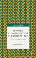 Hiv/AIDS Communication in South Africa: Are You Human? di C. Chasi edito da SPRINGER NATURE