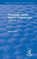 Psychiatric Social Work In Great Britain di Noel Timms edito da Taylor & Francis Ltd