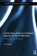Constructing America's Freedom Agenda for the Middle East: Democracy or Domination di Oz Hassan edito da ROUTLEDGE