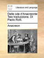 Delle Ode D'anacreonte Teio Traduzzione. Di Paolo Rolli. di Anacreon edito da Gale Ecco, Print Editions