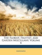 The Florist, Fruitist, And Garden Miscel di Anonymous edito da Nabu Press