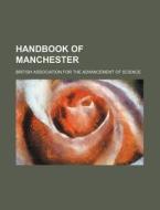 Handbook Of Manchester di British Association for the Science edito da Rarebooksclub.com