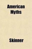 American Myths di David Ed. Skinner edito da General Books
