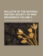 Bulletin of the Natural History Society of New Brunswick Volume 5 di Natural History Society of Brunswick edito da Rarebooksclub.com