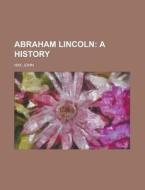 Abraham Lincoln Volume 01 di John Hay edito da Books LLC, Reference Series