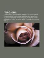 Yu-gi-oh!: List Of Yu-gi-oh! Episodes, List Of Yu-gi-oh! Chapters, Yu-gi-oh! 5d's, Yu-gi-oh! Gx, Dungeon Dice Monsters di Source Wikipedia edito da Books Llc, Wiki Series