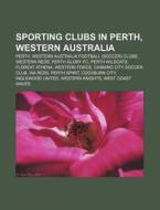 Sporting Clubs In Perth, Western Austral di Books Llc edito da Books LLC, Wiki Series