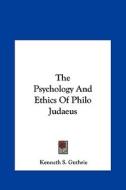 The Psychology and Ethics of Philo Judaeus di Kenneth S. Guthrie edito da Kessinger Publishing