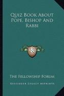 Quiz Book about Pope, Bishop and Rabbi di The Fellowship Forum edito da Kessinger Publishing