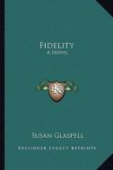 Fidelity di Susan Glaspell edito da Kessinger Publishing