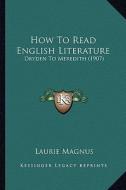 How to Read English Literature: Dryden to Meredith (1907) di Laurie Magnus edito da Kessinger Publishing