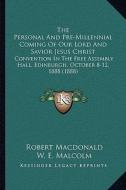 The Personal and Pre-Millennial Coming of Our Lord and Savior Jesus Christ: Convention in the Free Assembly Hall, Edinburgh, October 8-12, 1888 (1888) di Robert MacDonald, W. E. Malcolm, Canon Fausset edito da Kessinger Publishing