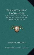 Transatlantic Exchanges: Cross-Currents of Anglo-American Opinion in the Nineteenth Century edito da Kessinger Publishing