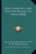 Our Churches and Why We Belong to Them (1898) di William John Knox Little, H. W. Webb-Peploe, Robert Forman Horton edito da Kessinger Publishing