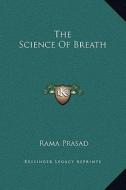 The Science of Breath di Rama Prasad edito da Kessinger Publishing