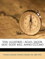 Viri Illustres : Acad. Jacob. Sext. Scot. Reg. Anno Cccmo di Patrick Geddes edito da Nabu Press