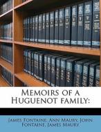 Memoirs Of A Huguenot Family: di James Fontaine edito da Nabu Press