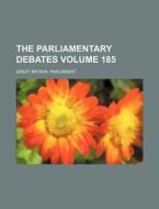 The Parliamentary Debates Volume 185 di Great Britain Parliament edito da Rarebooksclub.com