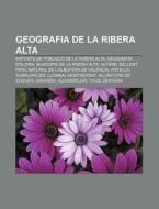 Geografia De La Ribera Alta: Entitats De di Font Wikipedia edito da Books LLC, Wiki Series