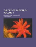 Theory Of The Earth; With Proofs And Illustrations Volume 1 di United States Congressional House, United States Congress House, James Hutton edito da Rarebooksclub.com
