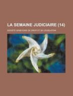 La Semaine Judiciaire (14) di Soci T. Genevoise De L. Gislation edito da General Books Llc