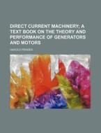 Direct Current Machinery; A Text Book on the Theory and Performance of Generators and Motors di Harold Pender edito da Rarebooksclub.com