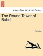 The Round Tower of Babel. di F. M. Allen edito da British Library, Historical Print Editions