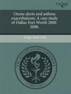 Ozone Alerts And Asthma Exacerbations di Ginger Smith Carls edito da Proquest, Umi Dissertation Publishing