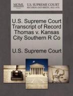 U.s. Supreme Court Transcript Of Record Thomas V. Kansas City Southern R Co edito da Gale Ecco, U.s. Supreme Court Records